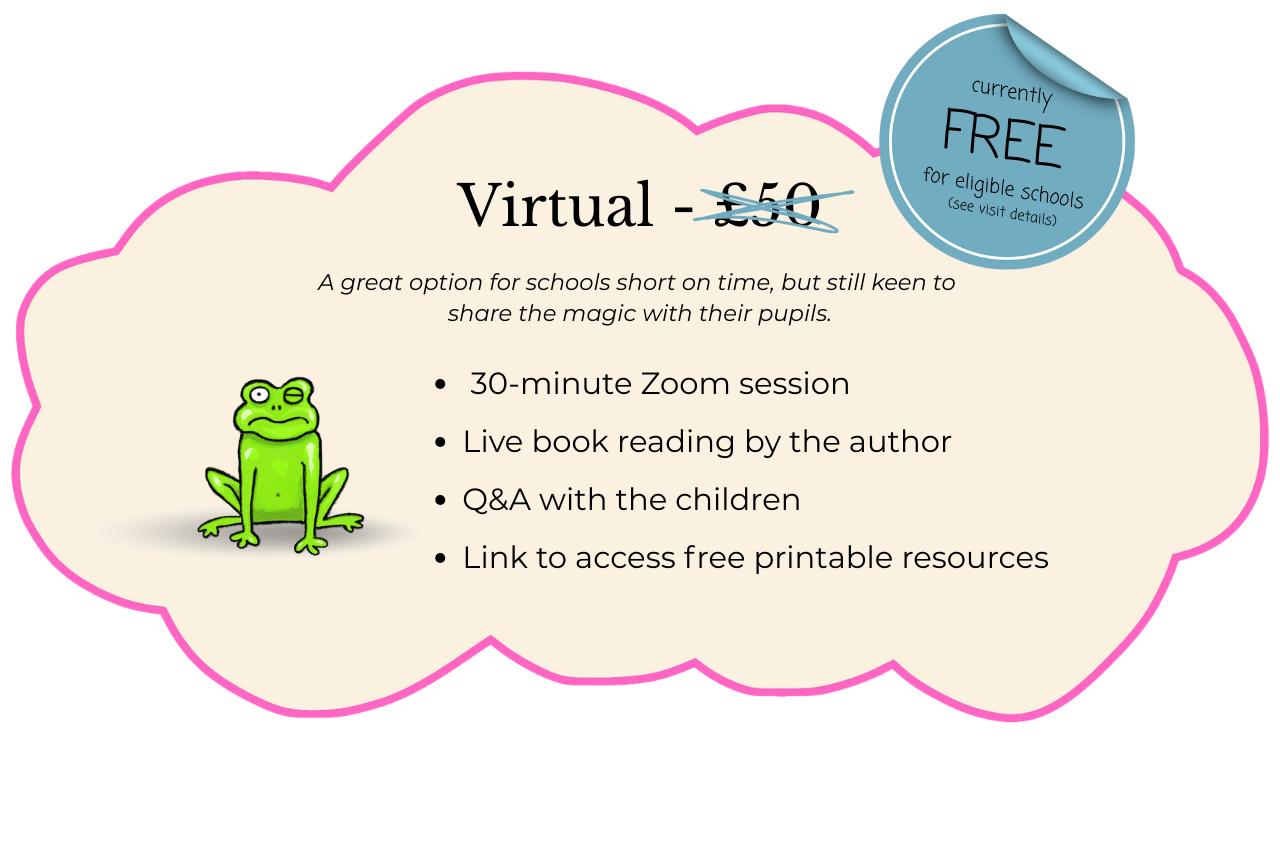 Virtual package: A great option for schools short on time, but still keen to share the magic with their pupils. A 30-minute Zoom session. Live book reading by the author. Q&A with the children. Link to access free printable resources